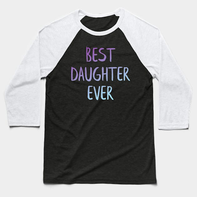 Best daughter ever Baseball T-Shirt by MiniGuardian